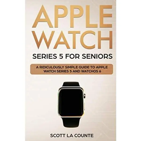 USED Book - Apple Watch Series 5 for Seniors: A Ridiculously Simple Guide to Apple Watch Series 5 and WatchOS 6 (Tech for Seniors) by Scott La Counte (Paperback) - english