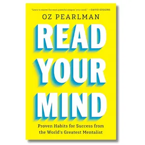 Oz Pearlman Read Your Mind Proven Habits for Success from the World's Greatest Mentalist Master Influence Sharpen Intelligence Overcome Fears