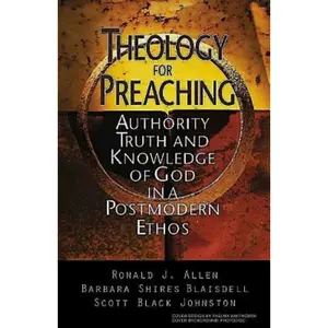 USED-Theology for Preaching: Authority, Truth, and Knowledge of God in a Postmodern Ethos by Allen, Ronald J. (Paperback)