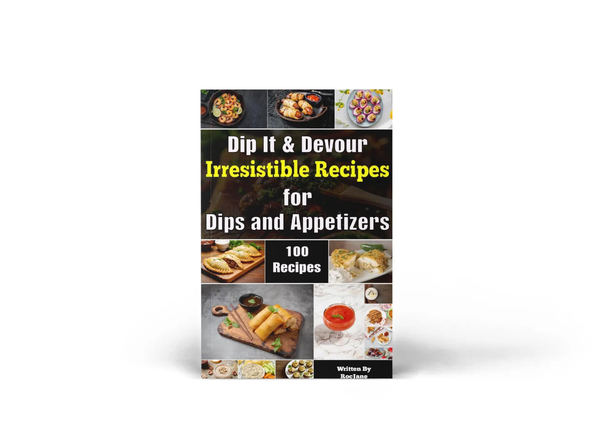Dip It & Devour: Irresistible Recipes For Dips and Appetizers