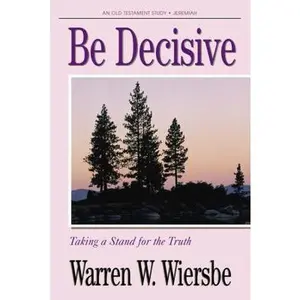 USED-Be Decisive (Jeremiah): Taking a Stand for the Truth (The BE Series Commentary) by Warren W. Wiersbe (Paperback)