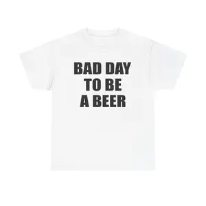 BAD DAY TO BE A BEER - GRAPHIC TEEtrend