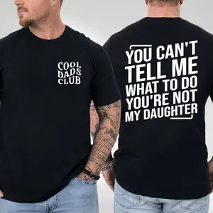 You Can't Tell Me What To Do You're Not My Daughter Funny Dad Shirt, Cool Dads Club, Father's Day Shirt, Humorous Shirt, Best Dad Ever, Dad Jokes Shirt, Trendy Father's Day Unisex Graphic Tee For Men