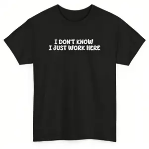 I Do Not Know I Just Work Here T-Shirt