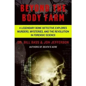 USED-Beyond the Body Farm: A Legendary Bone Detective Explores Murders, Mysteries, and the Revolution in Forensic Science by Bass, Bill (Paperback)