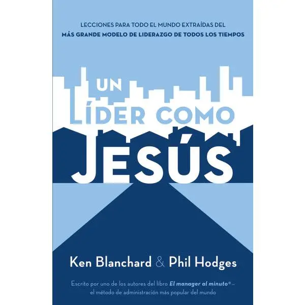 Un líder como Jesús: Lecciones del mejor modelo a seguir  del liderazgo de todos los tiempos