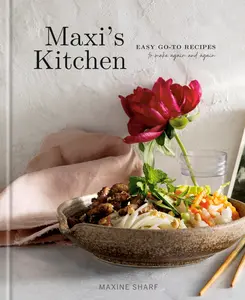 Maxi's Kitchen: Easy Go-To Recipes to Make Again and Again: A Cookbook -- Maxine Sharf - Hardcover