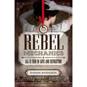USED-Rebel Mechanics: All Is Fair in Love and Revolution by Swendson, Shanna (Hardcover)