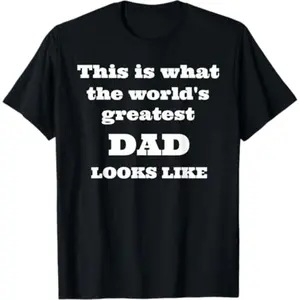 What Does the World's Best Dad Look Like T Shirt