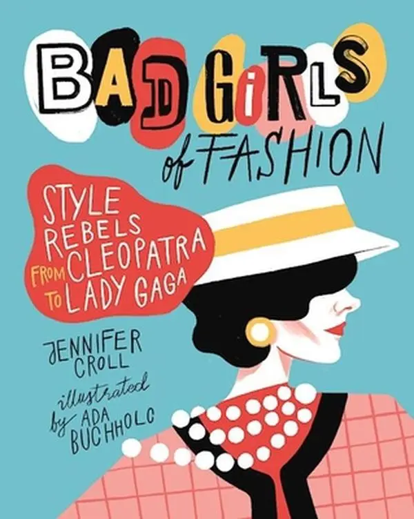 USED-Bad Girls of Fashion: Style Rebels from Cleopatra to Lady Gaga by Croll, Jennifer (Hardcover)