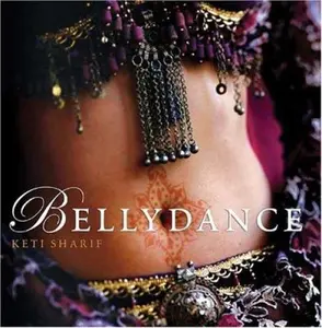 USED-Bellydance: A Guide to Middle Eastern Dance, Its Music, Its Culture and Costume by Keti Sharif (Paperback)