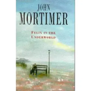USED-Felix in the Underworld by John Mortimer (Hardcover)