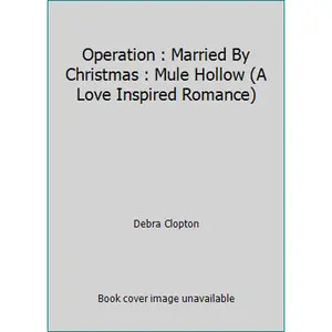 USED Book - Operation : Married By Christmas : Mule Hollow (A Love Inspired Romance) by Debra Clopton (Paperback)