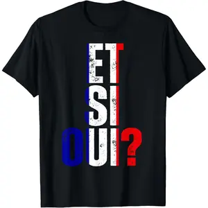 100%cotton Y Si Sí Spanish Phrase French ET SI Oui? France Graphic Meme T-Shirt