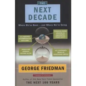 USED-The Next Decade: Where We've Been . . . and Where We're Going by George Friedman (Hardcover)