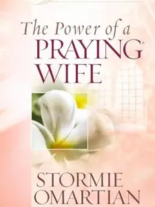 Stormie Omartian The Power of a Praying Wife 9780736919241 Inspirational Book for Prayer and Marriage Development
