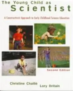 USED-The Young Child as Scientist: A Constructivist Approach to Early Childhood Science Education (2nd Edition) by Christine Chaille (Unknown)