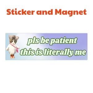 Pls be patient this is literally me | Bumper Sticker AND Bumper Magnet | Funny Meme Sticker | Waterproof Premium Quality