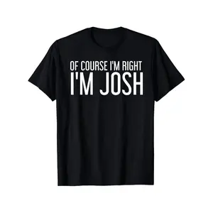 Humorous Casual Round Neck Tshirt Featuring Of Course Im Right Josh Design Perfect For Men And Women Allseason Comfort And Everyda One Style Cotton Tee