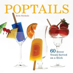 USED-Poptails: 60 Boozy Treats Served on a Stick by Nichols, Erin (Paperback)