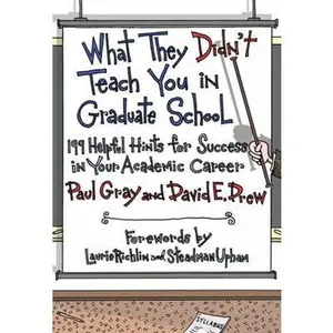 USED-What They Didn't Teach You in Graduate School: 199 Helpful Hints for Success in Your Academic Career by Paul Gray (Paperback)