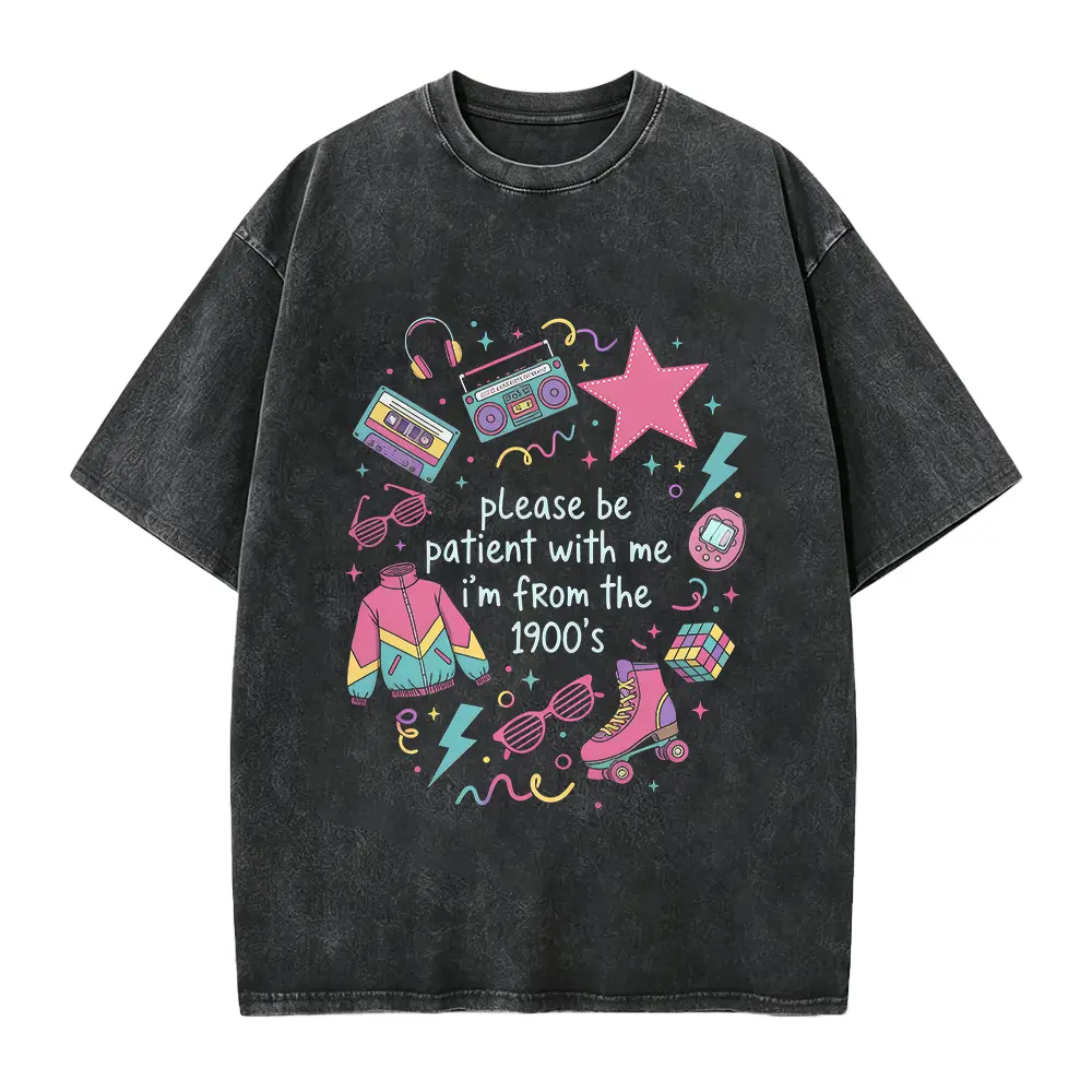 Funny 90s Shirt, Please Be Patient With Me I'm From 1900s Shirt, Funny Meme Shirt, 1900s Graphic Tee, Funny Gift For Friend