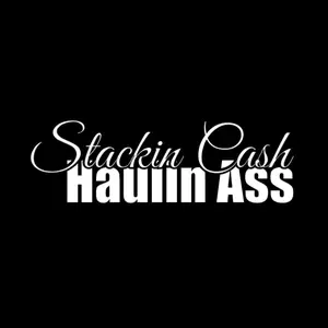 Stackin Cash Haulin Ass vinyl window decal