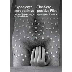 USED-Expediente seropositivo: Derivas Visuales sobre el VIH en México by unknown author (Paperback)