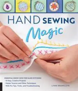 USED-Hand Sewing Magic: Essential Know-How for Hand Stitching--*10 Easy, Creative Projects *Master Tension and Other Techniques * with Pro Tips, Tricks, an by Krawczyk, Lynn (Paperback)