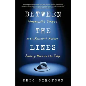 USED-Between the Lines: Steppenwolf's Seagull and A Reluctant Actor's Journey Back to the Stage by Simonson, Eric (Paperback)