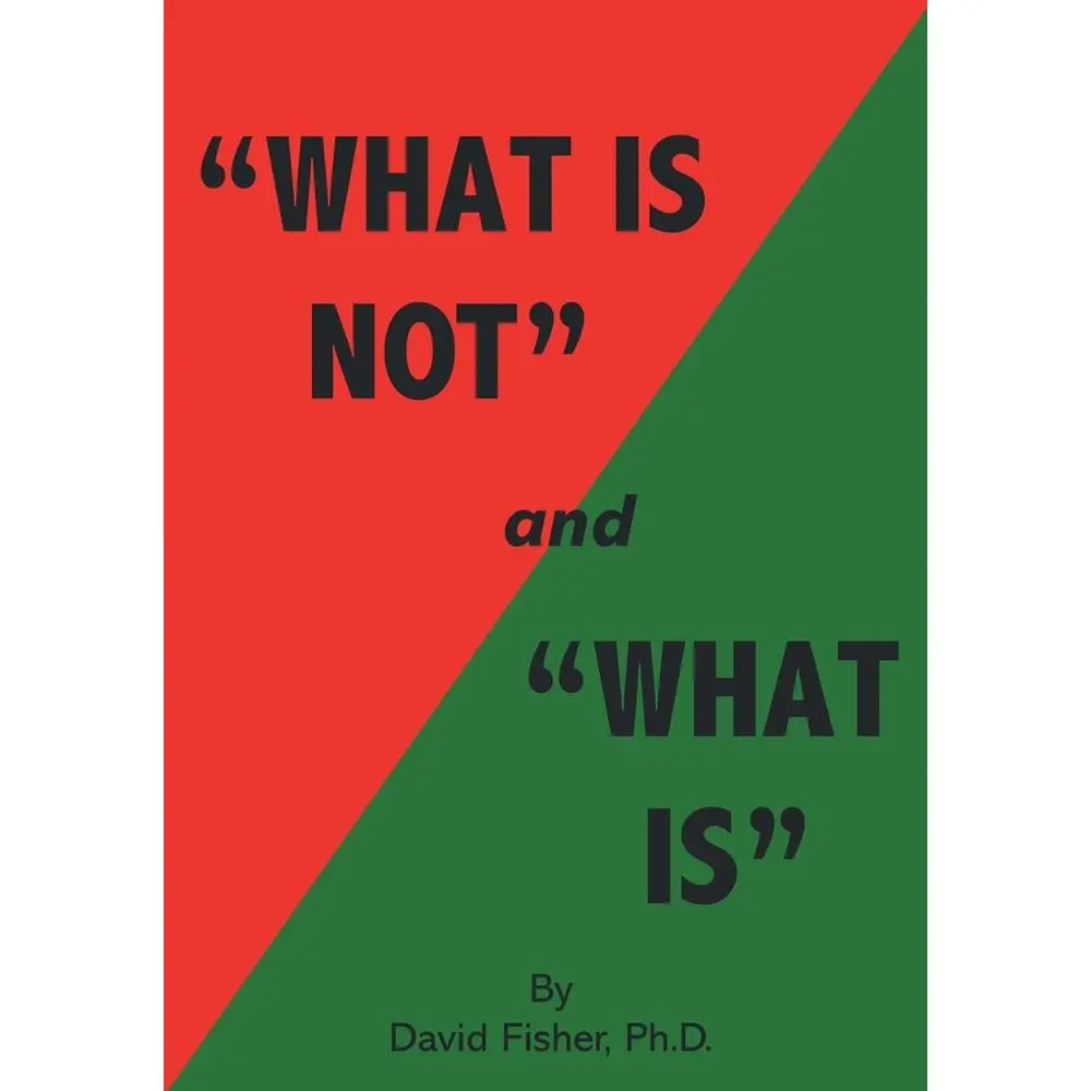 USED-What Is Not and What Is: Cultivating Peace of Mind and Inner Freedom; An Exploration in the Practice of Discriminating Wisdom - Revised Edition by Fisher, David (Paperback)