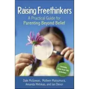 USED-Raising Freethinkers: A Practical Guide for Parenting Beyond Belief by McGowan, Dale (Paperback)