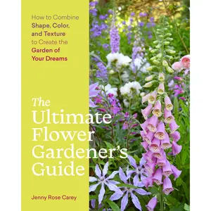 The Ultimate Flower Gardener's Guide by Jenny Rose Carey [Paperback Book]