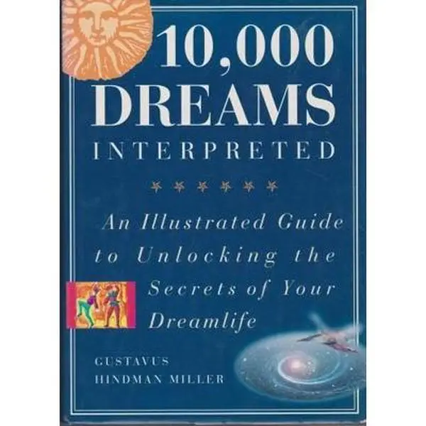 Used Hardcover Book - 10,000 Dreams Interpreted: An Illustrated Guide to Unlocking Dreamlife Secrets by Gustavus Hindman Miller, 1996 Edition, 304 Pages, English Text with Dream Interpretation