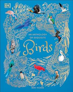 An Anthology of Exquisite Birds -- Ben Hoare - Hardcover