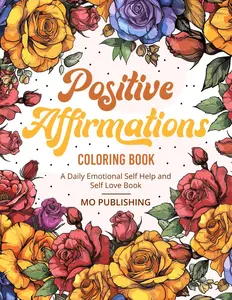 Positive Affirmations Coloring Book: A Daily Emotional Self-Help and Self-Love Book