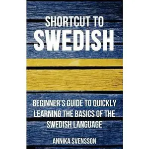 USED-Shortcut to Swedish: Beginner's Guide to Quickly Learning the Basics of the Swedish Language by Annika Svensson (Paperback)