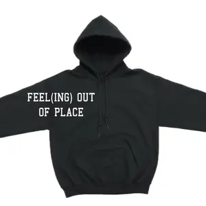Feeling Out Of Place Hoodie