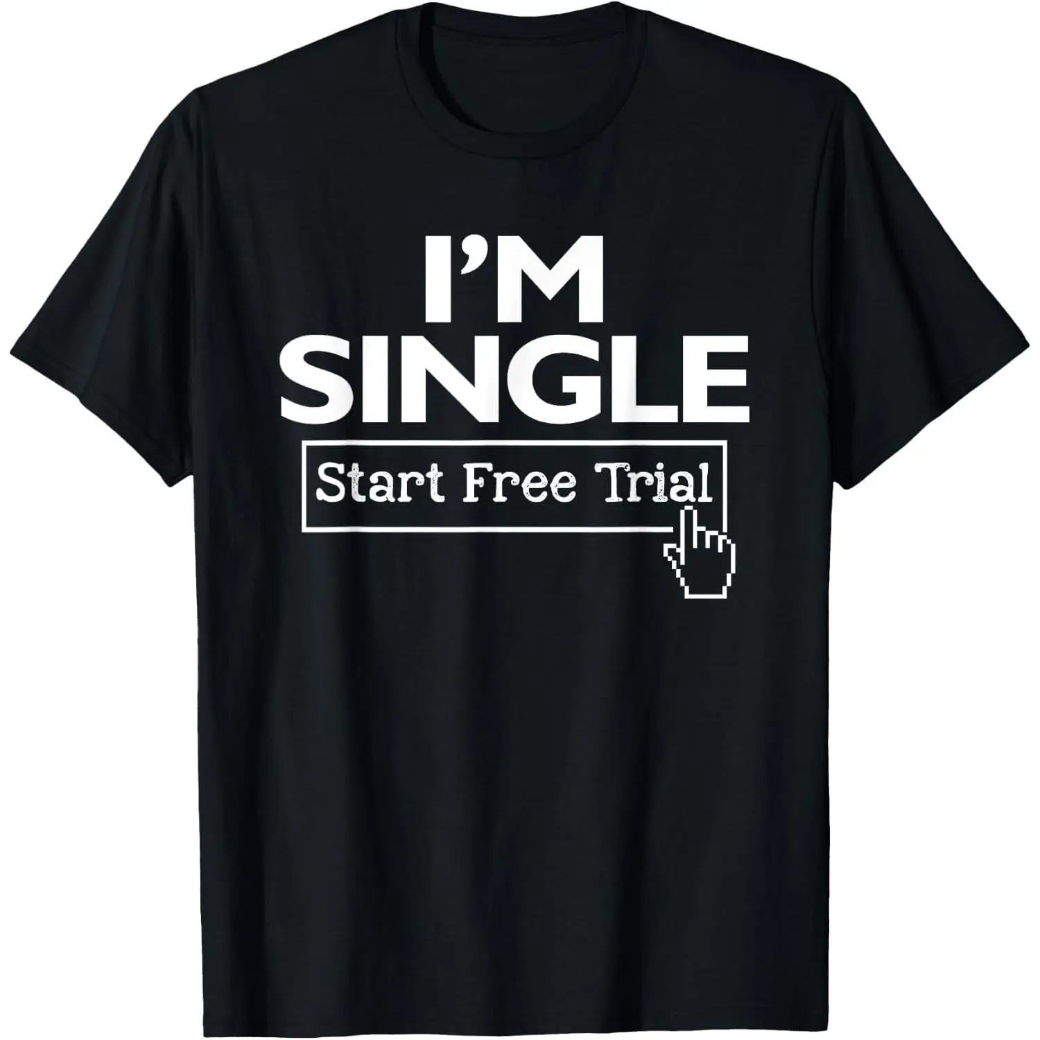 I'm Single Start Free Trial Social Status Funny Saying T-Shirt