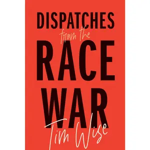 USED-Dispatches from the Race War by Wise, Tim (Paperback)