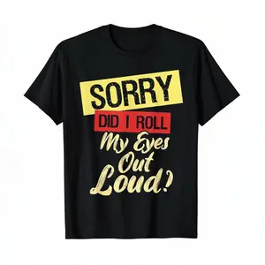Sorry Did I Roll My Eyes Out Loud - Funny Sarcastic Humor Men Women Gift T-Shirt-T-shirt 100% cottonCouple Clothing 2026 men's t shirts funny graphic tee