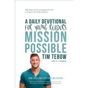 Mission Possible: A Daily Devotional for Young Readers: 365 Days of Encouragement for Living a Life That Counts by Tebow, Tim