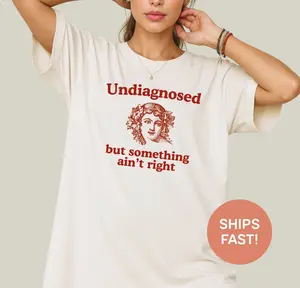 Undiagnosed But Something Ain't Right T-Shirt: Funny Mental Health Tee