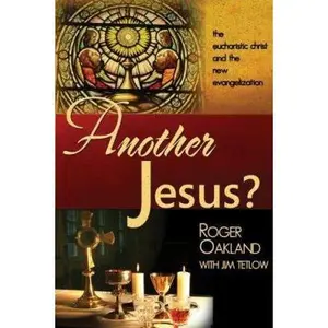 USED-Another Jesus?: The Eucharistic Chirst and the New Evangelization by Oakland, Roger (Paperback)