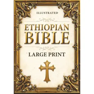 ETHIOPIAN BIBLE in English LARGE PRINT: ILLUSTRATED. The Full Collection of Rejected Apocryphal Texts, Including Enoch, Jubilees, Baruch, Tobit, Judith, Sirach, and Other Uncanonical Books