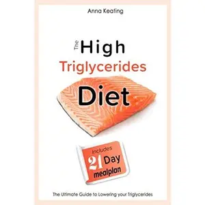 USED-The High Triglycerides Diet: The Ultimate Guide to Lowering your Triglycerides by Anna Keating (Paperback)