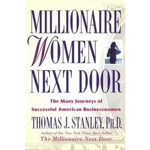 USED-Millionaire Women Next Door: The Many Journeys of Successful American Businesswomen by Thomas J. Stanley (Hardcover)