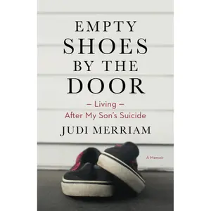 Empty Shoes by the Door: Living After My Son’s Suicide, a Memoir Paperback – May 16, 2022