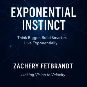Zachery Fetbrandt Exponential Instinct Guide for Creators Entrepreneurs and Visionaries Think Bigger Build Smarter Live Exponentially Clarity Pattern Recognition Momentum Stacking