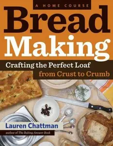 USED-Bread Making: A Home Course: Crafting the Perfect Loaf, from Crust to Crumb by Chattman, Lauren (Paperback)